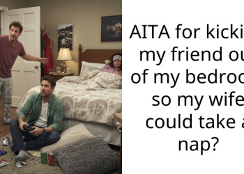 AITA for kicking my friend out of my bedroom so my wife could take a nap?