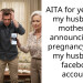 AITA for yelling at my husband’s mother for announcing my pregnancy using my husband’s facebook account?