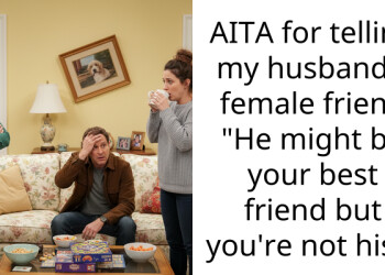 AITA for telling my husband’s female friend “He might be your best friend but you’re not his”?