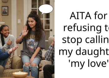 AITA for refusing to stop calling my daughter ‘my love’