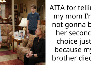 AITA for telling my mom I’m not gonna be her second choice just because my brother died?