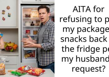 AITA for refusing to put my packaged snacks back in the fridge per my husband’s request?