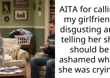 AITA for calling my girlfriend disgusting and telling her she should be ashamed when she was crying?