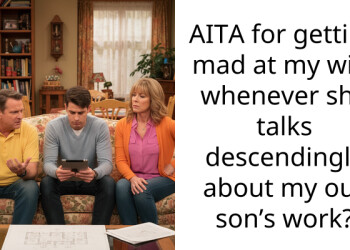 AITA for getting mad at my wife whenever she talks descendingly about my our son’s work?