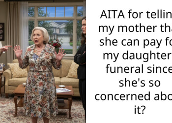 AITA for telling my mother that she can pay for my daughters funeral since she’s so concerned about it?