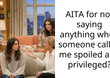 AITA for not saying anything when someone called me spoiled and privileged?