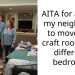 AITA for asking my neighbour to move her craft room to a different bedroom