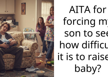 AITA for forcing my son to see how difficult it is to raise a baby?