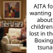 AITA for not wanting to talk about my children that I lost in the 2004 Boxing Day tsunami?