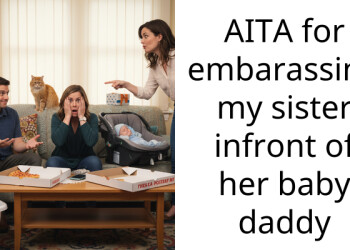 AITA for embara*sing my sister infront of her baby daddy