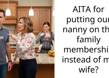 AITA for putting our nanny on the family membership instead of my wife?