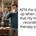 AITA For blowing up when I found that my husband recorded my therapy session?