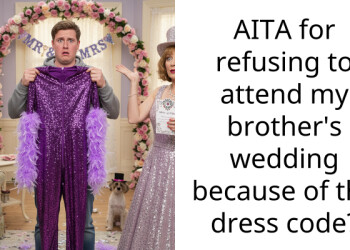 AITA for refusing to attend my brother’s wedding because of the dress code?