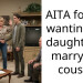 AITA for not wanting my daughter to marry her cousin?