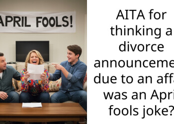 AITA for thinking a divorce announcement due to an affair was an April fools joke?