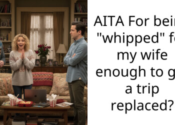 AITA For being “whipped” for my wife enough to get a trip replaced?