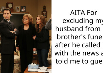 AITA For excluding my husband from my brother’s funeral after he called me with the news and told me to guess?