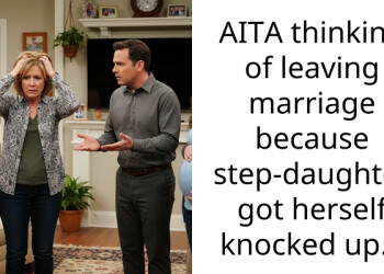 AITA thinking of leaving marriage because step-daughter got herself knocked up…