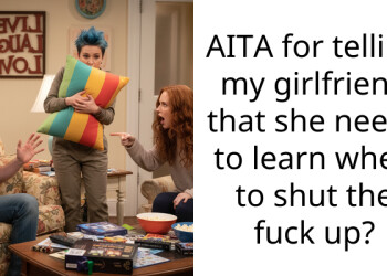 AITA for telling my girlfriend that she needs to learn when to shut the f**k up?