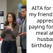 AITA for telling my friend I didn’t appreciate paying for a $200 meal at her husband’s birthday party?