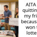 AITA for quitting on my friend because she won the lottery?