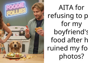 AITA for refusing to pay for my boyfriend’s food after he ruined my food photos?