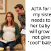AITA for telling my sister she needs to name her baby like he will grow up and not give him a “cool” baby name.