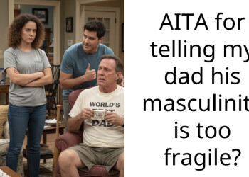 AITA for telling my dad his masculinity is too fragile?