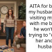 AITA for banning my husband from visiting my sister with me because he won’t stop trying to “debate” her and her husband?