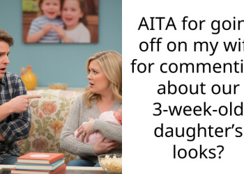 AITA for going off on my wife for commenting about our 3-week-old daughter’s looks?