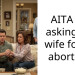 AITA for asking my wife for an abortion.