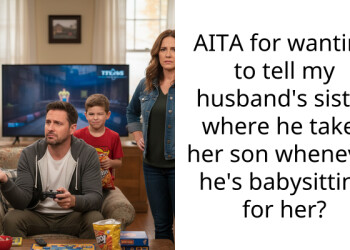 AITA for wanting to tell my husband’s sister where he takes her son whenever he’s babysitting for her?