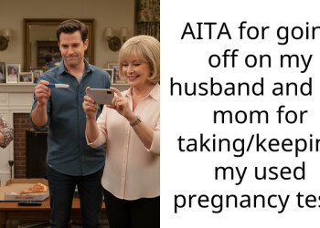 AITA for going off on my husband and his mom for taking/keeping my used pregnancy test?