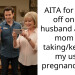 AITA for going off on my husband and his mom for taking/keeping my used pregnancy test?