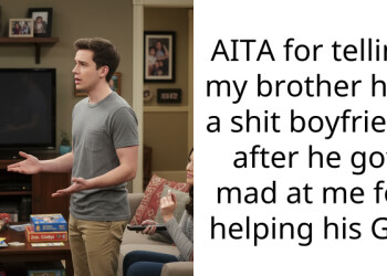 AITA for telling my brother he’s a shit boyfriend after he got mad at me for helping his GF?