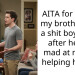 AITA for telling my brother he’s a shit boyfriend after he got mad at me for helping his GF?