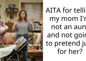 AITA for telling my mom I’m not an aunt and not going to pretend just for her?