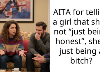 AITA for telling a girl that she’s not “just being honest”, she’s just being a b**ch?