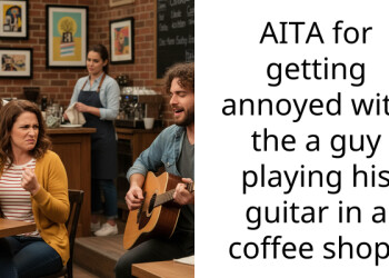 AITA for getting annoyed with the a guy playing his guitar in a coffee shop?