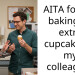 AITA for not baking an extra cupcake for my colleague?