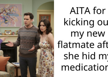 AITA for kicking out my new flatmate after she hid my medication?