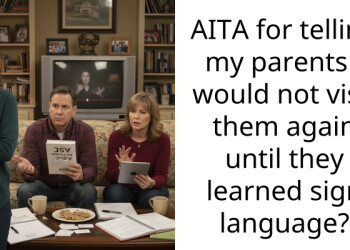 AITA for telling my parents I would not visit them again until they learned sign language?