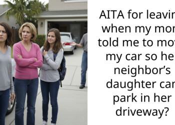 AITA for leaving when my mom told me to move my car so her neighbor’s daughter can park in her driveway?