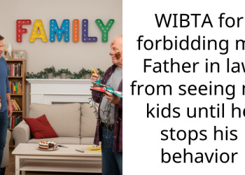 WIBTA for forbidding my Father in law from seeing my kids until he stops his behavior