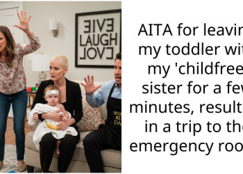 AITA for leaving my toddler with my ‘childfree’ sister for a few minutes, resulting in a trip to the emergency room?