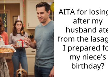 AITA for losing it after my husband ate from the lasagna I prepared for my niece’s birthday?