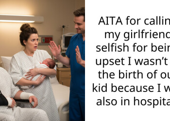 AITA for calling my girlfriend selfish for being upset I wasn’t at the birth of our kid because I was also in hospital?