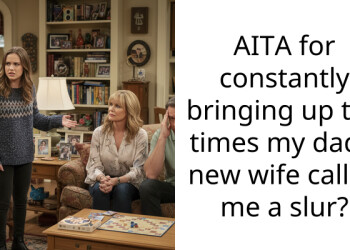 AITA for constantly bringing up the times my dad’s new wife called me a slur?