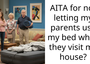 AITA for not letting my parents use my bed while they visit my house?