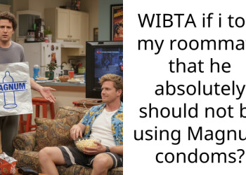 WIBTA if i told my roommate that he absolutely should not be using Magnum condoms?